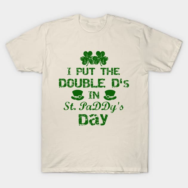 I Put The Double D's In St. PaDDy's Day T-Shirt by joshp214